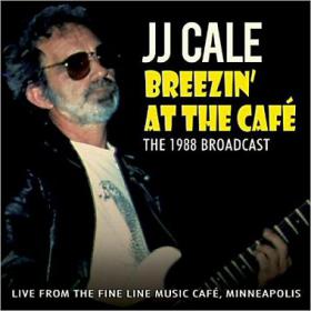 J J  Cale Breezin At The Cafe The 1988 Broadcast (blues rock)(mp3@320)[rogercc][h33t]