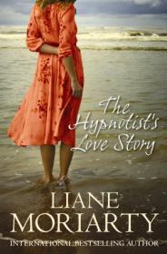 Liane Moriarty - The Hypnotists Love Story