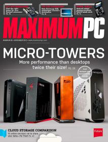 Maximum PC - Micro Towers More Performance than Desktop Twice their Size (November 2013)