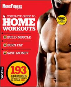 Men's Fitness Complete Guide to Home Workouts - Muild Muscle Burn Fat Save Money