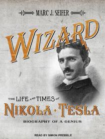 Wizard - The Life and Times of Nikola Tesla (Abee)