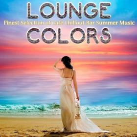 VA - Lounge Colors Finest Selection of Cafe Chillout Bar Summer Music (2013)