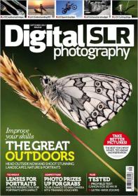 Digital SLR Photography - How to Improve Your Skills on Great Outdoors - Head Outside Now and Shoot Stunning (September 2013)