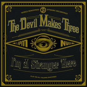 The Devil Makes Three - I'm a Stranger Here (2013) MP3@320kbps Beolab1700