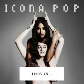 (2013) Icona Pop - This Is    Icona Pop (Deluxe Edition) [FLAC]