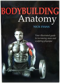 Bodybuilding Anatomy - Sculpt your physique like you never thought possible with this full color guide