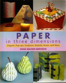 Paper in Three Dimensions Origami, Pop-ups, Sculpture, Baskets, Boxes, and More Fully Coloured Illustrated Ebook