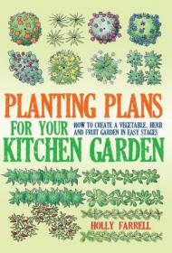 Planting Plans for Your Kitchen Garden - How to Create a Vegetable, Herb and Fruit Garden in Easy Stages -Mantesh