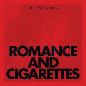The Toxic Avenger - Romance and Cigarettes [Album - 2013]