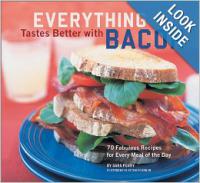 Everything Tastes Better with Bacon - 70 Fabulous Recipes for Every Meal of the Day
