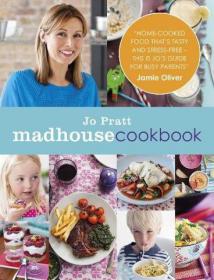 The Madhouse Cookbook - Delicious Recipes for the Busy Family Kitchen