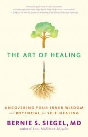 The Art of Healing Uncovering Your Inner Wisdom and Potential for Self-Healing