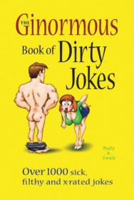 The Ginormous Book of Dirty Jokes - Over 1,000 Sick, Filthy and X-Rated Jokes -Mantesh
