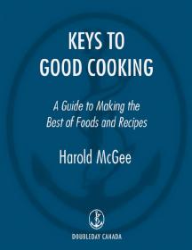 Keys to Good Cooking - A Guide to Making the Best of Foods and Recipes by Harold McGee (New York Tmes Bestseller)