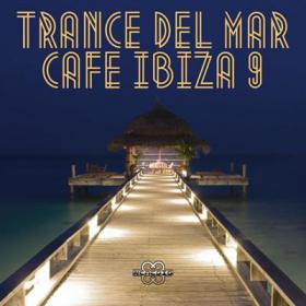 VA - Trance Del Mar Cafe Ibiza 9 (2013)