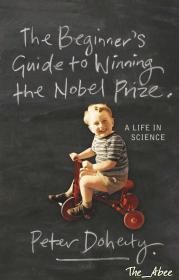 The Beginner's Guide To Winning The Nobel Prize -Advice for Young Scientists By Peter Doherty (Abee)