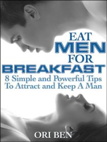 Eat Men For Breakfast- 8 Simple and Powerful Tips To Attract and Keep a Man -Mantesh