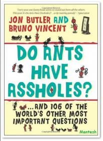 Do Ants Have Assholes - And 106 of the World's Other Most Important Questions -Mantesh