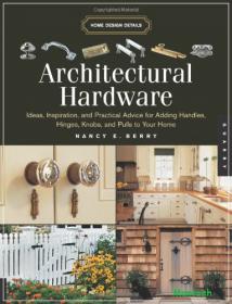 Architectural Hardware - Ideas, Inspiration, and Practical Advice for Adding Handles, Hinges, Knobs, and Pulls to Your Home -Mantesh