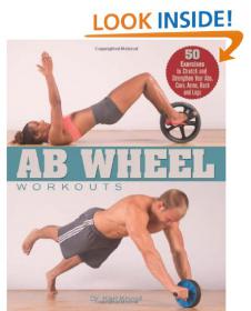 Ab Wheel Workouts - 50 Exercises to Stretch and Strengthen Your Abs, Core, Arms, Back and Legs -Mantesh