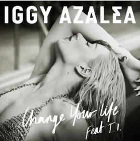 Iggy Azalea ft  T I  - Change Your Life (Explicit) 720p x264 AAC [GWC]