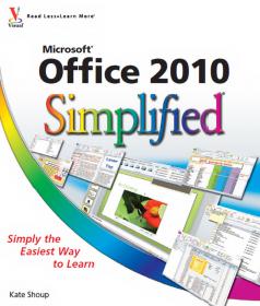Office 2010 Simplified - A Clear, Visual Way to Learn Office 2010 Simply, Quickly And Easily + Easy-To-Use Guide