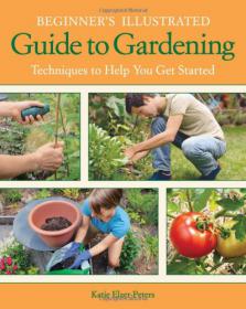 Beginner's Illustrated Guide to Gardening - Techniques to Help You Get Started -Mantesh