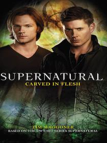 Supernatural_ Carved in Flesh - Tim Waggoner