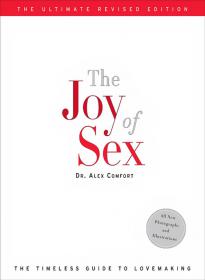 The Joy of Sex - The Timeless Guide To Love Making  With All New Photographs And Illustrations (Ultimate Revised Edition)