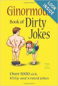 The Ginormous Book of Dirty Jokes - Over 1,000 Sick, Filthy and X-Rated Jokes