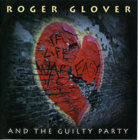 Roger Glover And The Guilty Party - If Life Was Easy (2011) [EAC-FLAC]