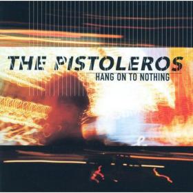 The Pistoleros - 1997 - Hang On to Nothing (flac)