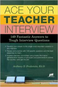 Ace Your Teacher Interview - 149 Fantastic Answers to Tough Interview Questions -Mantesh