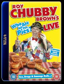 Roy Chubby Brown Live Who Ate All The Pies [2013]480p H264(BINGOWINGZ-UKB-RG)
