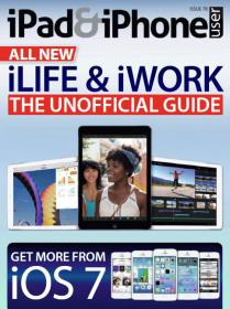 IPad & iPhone User - iLife and  iWork The Unofficial Guide + Get More form iOS 7 (Issue 78 (True PDF)
