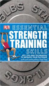 Essential Strength Training Skills+Key Tips and techniques to Improve your Physique (Essential Skills)