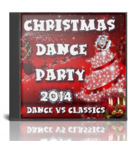 VA - Chrismas Dance Party 2014 [Dance VS Classics] MP3