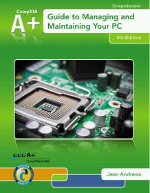 A+ Guide to Managing & Maintaining Your PC, 8th Edition+ Step-by-Step, Highly Visual Text Provides a Comprehensive Introduction to Managing and Maintaining Computer Hardw