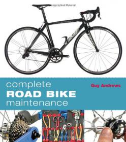 Complete Road Bike Maintenance -Guy Andrews -Mantesh