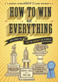 How to Win at Everything Even Things You Can't or Shouldn't Try to Win At  Daniel Kibblesmith,Sam Weiner (Pdf,Epub,Mobi) - Mantesh