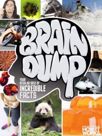 How It Works Brain Dump - Your Regular Dose Incredible Facts (Issue 7, 2013)