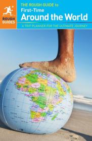 The Rough Guide to First-Time Around The World everything you need to make your trip as enriching and memorable