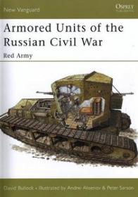 Armored Units of the Russian Civil War Red Army , David Bullock, Peter Sarson  (New Vanguard 95)