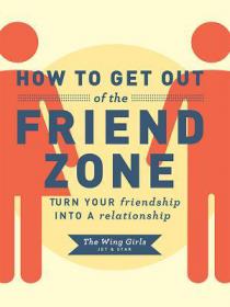 How to Get Out of the Friend Zone - The Wing Girls