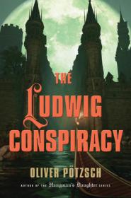 The Ludwig Conspiracy - Oliver Potzsch