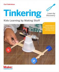 Tinkering - Kids Learn Making Stuff - Curt Gabrielson