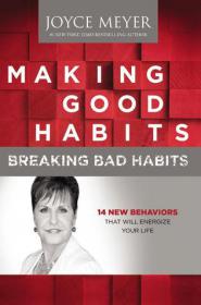 Making Good Habits, Breaking Bad Habits - Joyce Meyer