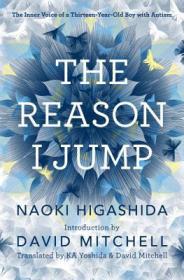 The Reason I Jump - The Inner Voice of A Thirteen Year Old Boy With Autism - Naoki Higashida