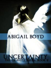Uncertainty [The Gravity Series, #2] - Abigail Boyd
