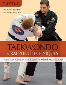 Taekwondo Grappling Techniques (Hone Your Competitive Edge for Mixed Martial Arts)